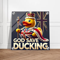 GOD SAVE DUCKING | Acrylic Print - The Duck Yard