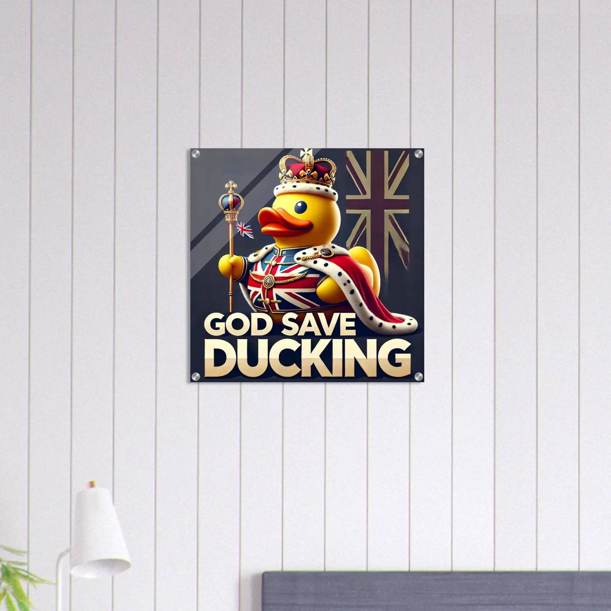 GOD SAVE DUCKING | Acrylic Print - The Duck Yard