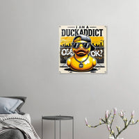 I AM A DUCKADDICT OK? | Acrylic Print - The Duck Yard